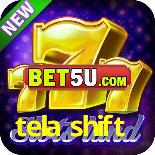 tela shift